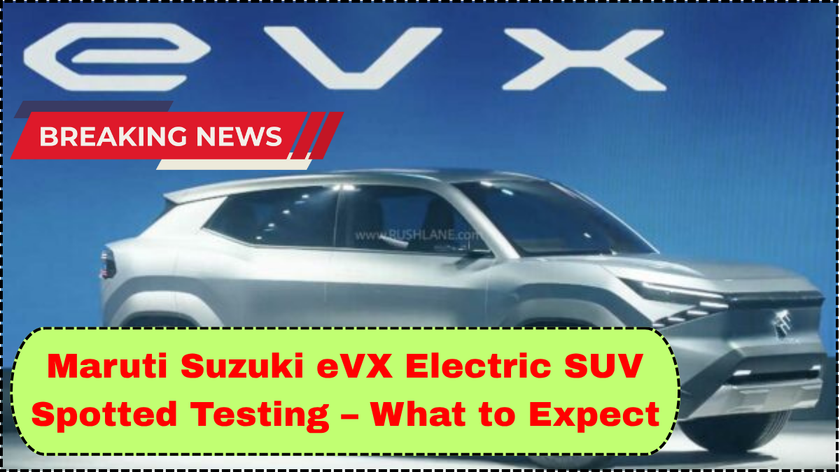 Maruti Suzuki eVX Electric SUV Spotted Testing – What to Expect