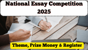National Essay Competition 2025: Theme, Prize Money & How to Register