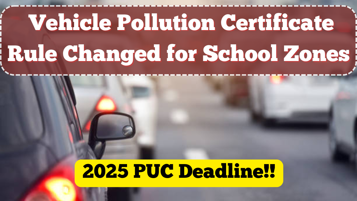 Vehicle Pollution Certificate Rule Changed for School Zones – 2025 PUC Deadline