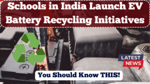 Schools in India Launch EV Battery Recycling Initiatives in 2025