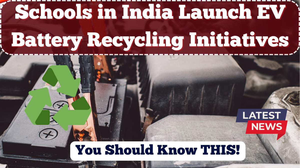 Schools in India Launch EV Battery Recycling Initiatives in 2025