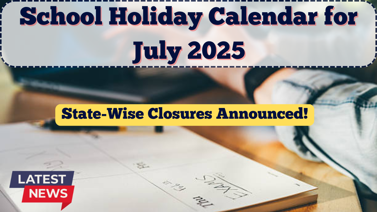 School Holiday Calendar for July 2025 – State-Wise Closures Announced