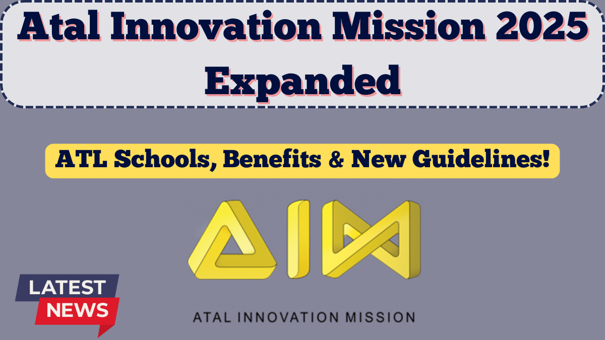 Atal Innovation Mission 2025 Expanded – ATL Schools, Benefits & New Guidelines