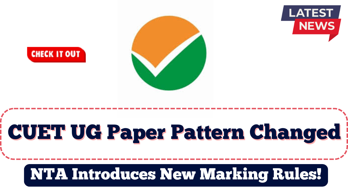 CUET UG Paper Pattern 2025 Changed | NTA Introduces New Marking Rules