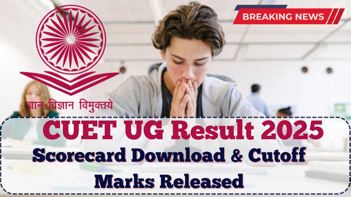 CUET UG Result 2025: Scorecard Download & Cutoff Marks Released