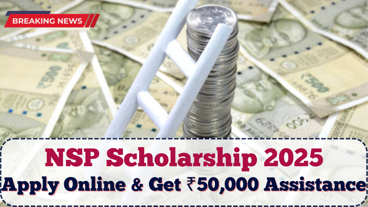 NSP Scholarship 2025: Apply Online & Get ₹50,000 Assistance