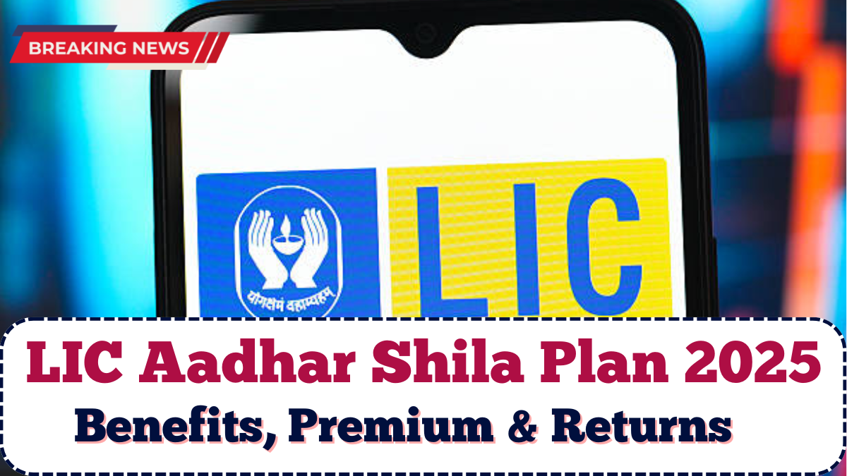 LIC Aadhar Shila Plan 2025: Benefits, Premium & Returns Explained