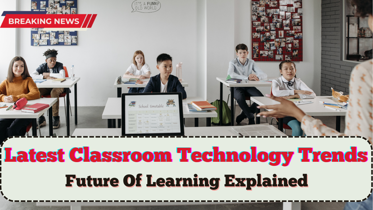 Latest Classroom Technology Trends 2025 – Future Of Learning Explained