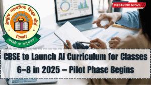 CBSE to Launch AI Curriculum for Classes 6–8 in 2025 – Pilot Phase Begins