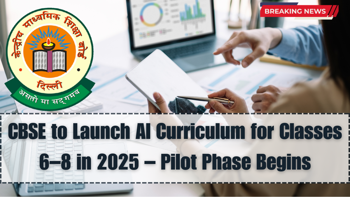 CBSE to Launch AI Curriculum for Classes 6–8 in 2025 – Pilot Phase Begins