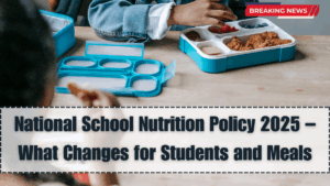 National School Nutrition Policy 2025 – What Changes for Students and Meals