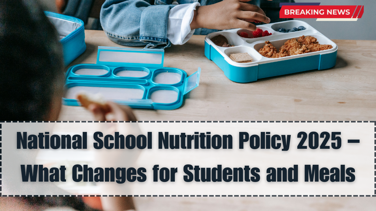 National School Nutrition Policy 2025 – What Changes for Students and Meals