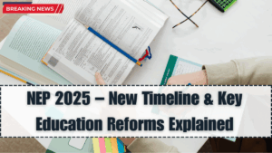 NEP 2025 – New Timeline & Key Education Reforms Explained