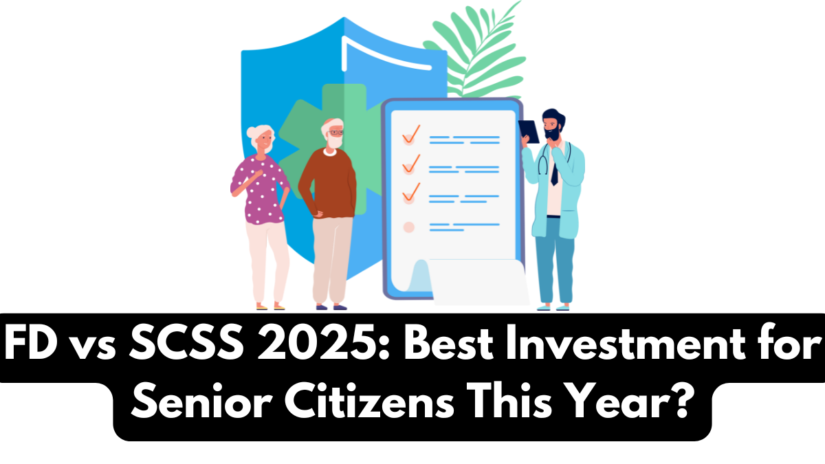 FD vs SCSS 2025: Best Investment for Senior Citizens This Year?