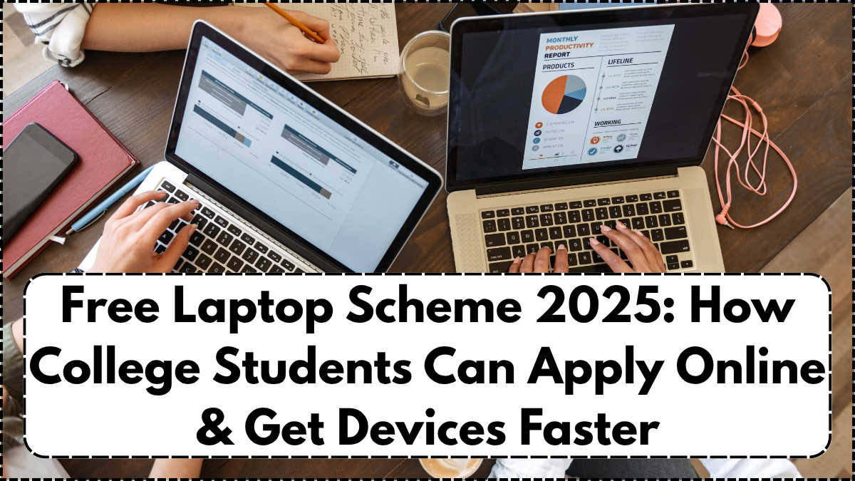 Free Laptop Scheme 2025: How College Students Can Apply Online & Get Devices Faster